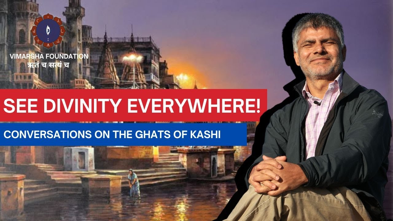 How To See Divinity Everywhere? | Conversations On The Ghats Of Kashi