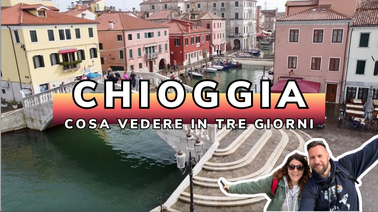 Cosa fare a CHIOGGIA in tre giorni:week end nella piccola Venezia