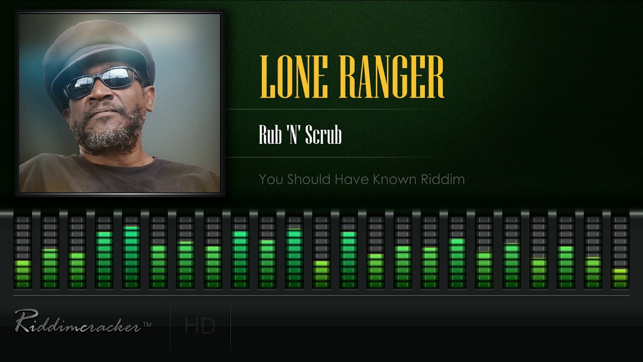 Lone Ranger - Rub 'N' Scrub (You Should Have Known Riddim) [HD]