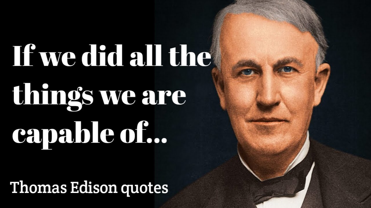 Thomas Edison Quotes to Motivate You to Never Quit/Life -changing Quotes