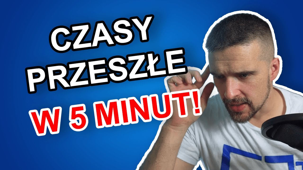 Jak zrozumieć CZASY PRZESZŁE w 5 minut!