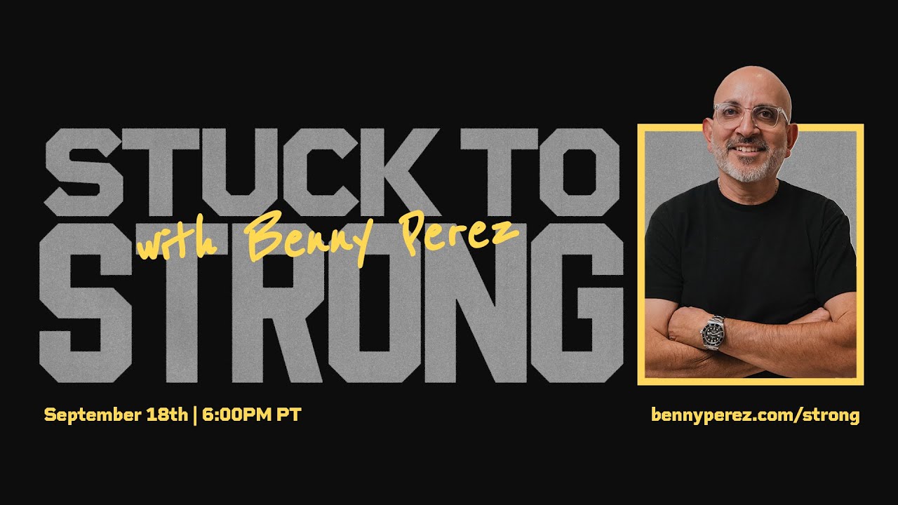 From Stuck to Strong with Benny Perez