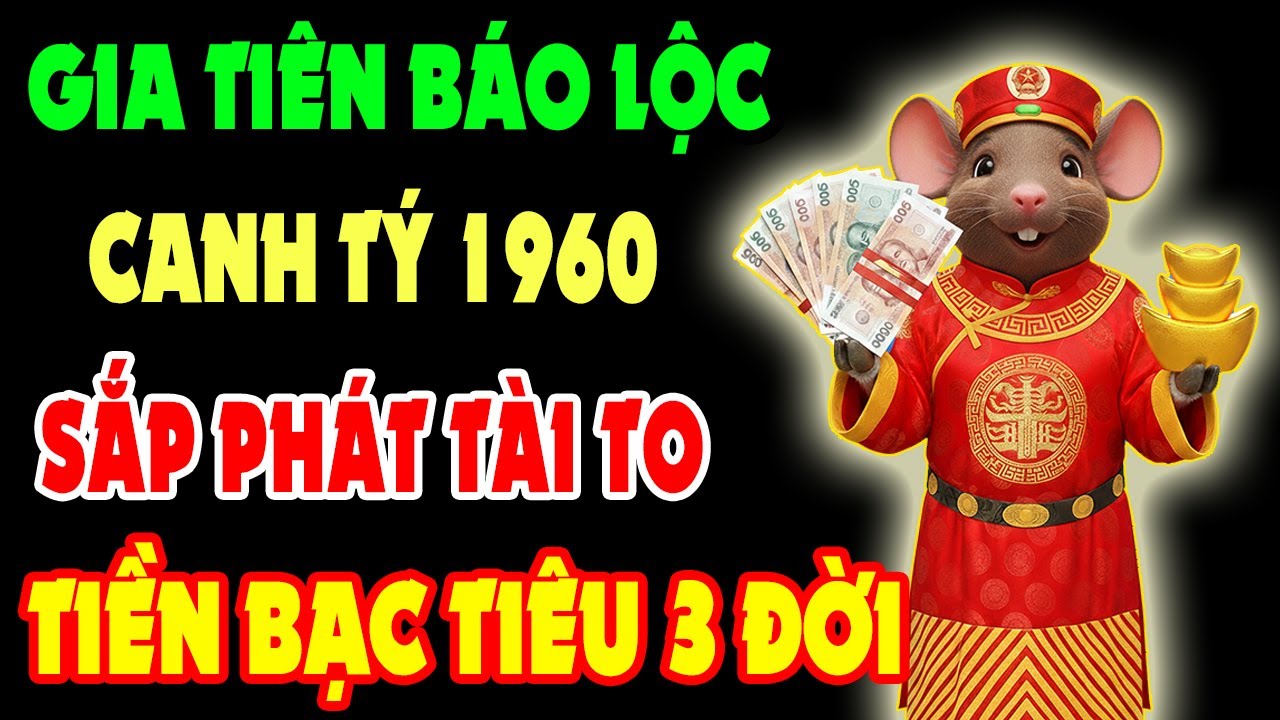 Gia Tiên Báo Lộc – 10 Dấu Hiệu Canh Tý 1960 Sắp Phát Tài Trúng Lớn, Tiền Bạc Ùn Ùn Kéo Đến