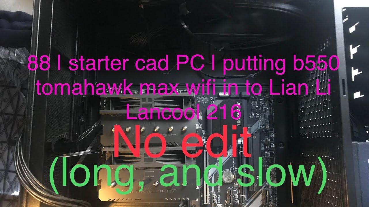 88 | starter cad PC | assembeling b550 tomahawk max wifi into lian li lancool 216 | putting together