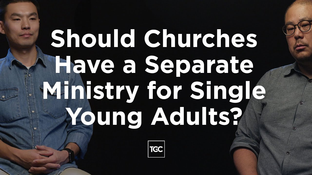 Should Churches Have a Separate Ministry for Single Young Adults?