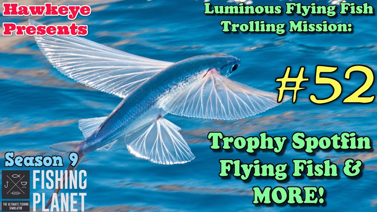 Fishing Planet S9 #52 - Luminous Flying Fish Trolling Mission - Trophy Spotfin Flying Fish & MORE!