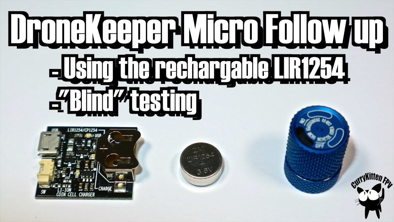 DroneKeeper Micro: Blind testing and rechargable LIR1254 cells