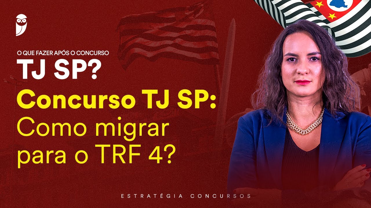 Concurso TJ SP: Como migrar para o TRF 4?