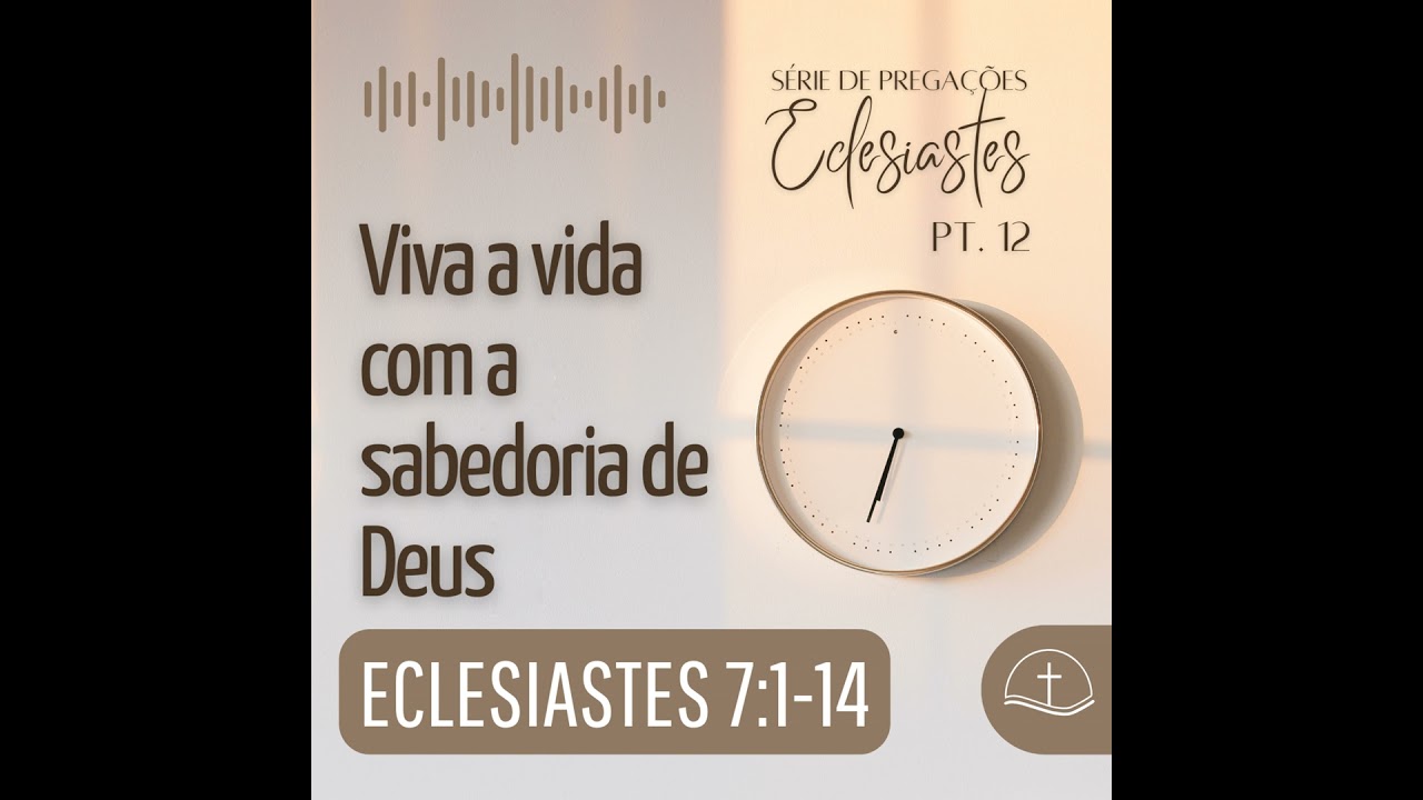 [AUDIO] Viva a vida com a sabedoria de Deus (Eclesiastes 7:1-14) - Pr. Felipe Quirino