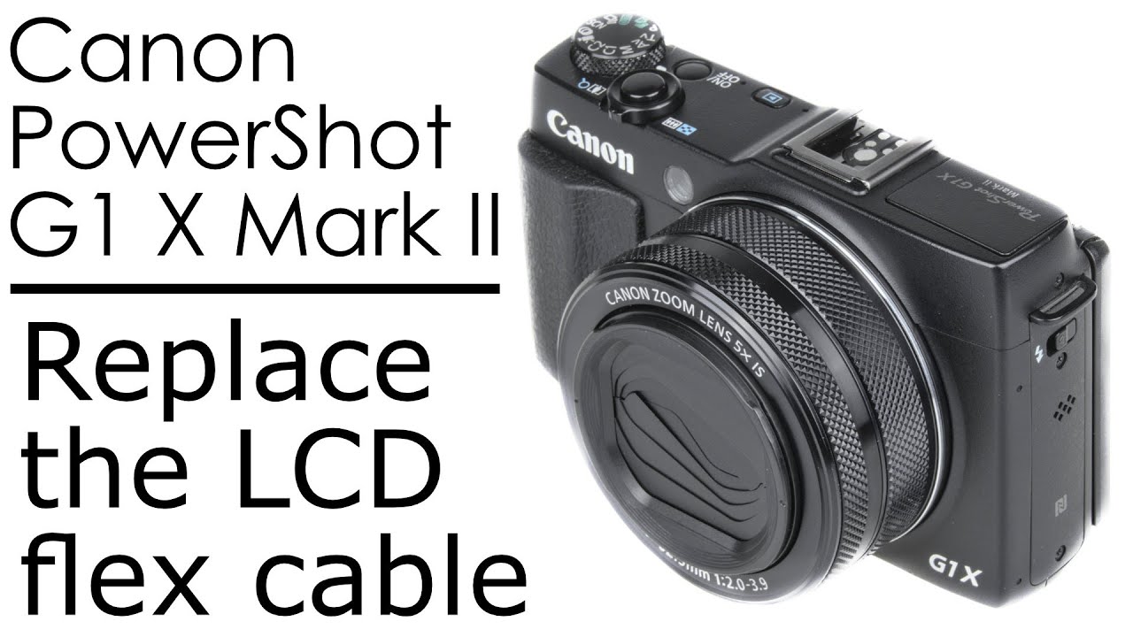 Canon PowerShot G1 X Mark II   replacing the flex cable of the LCD screen