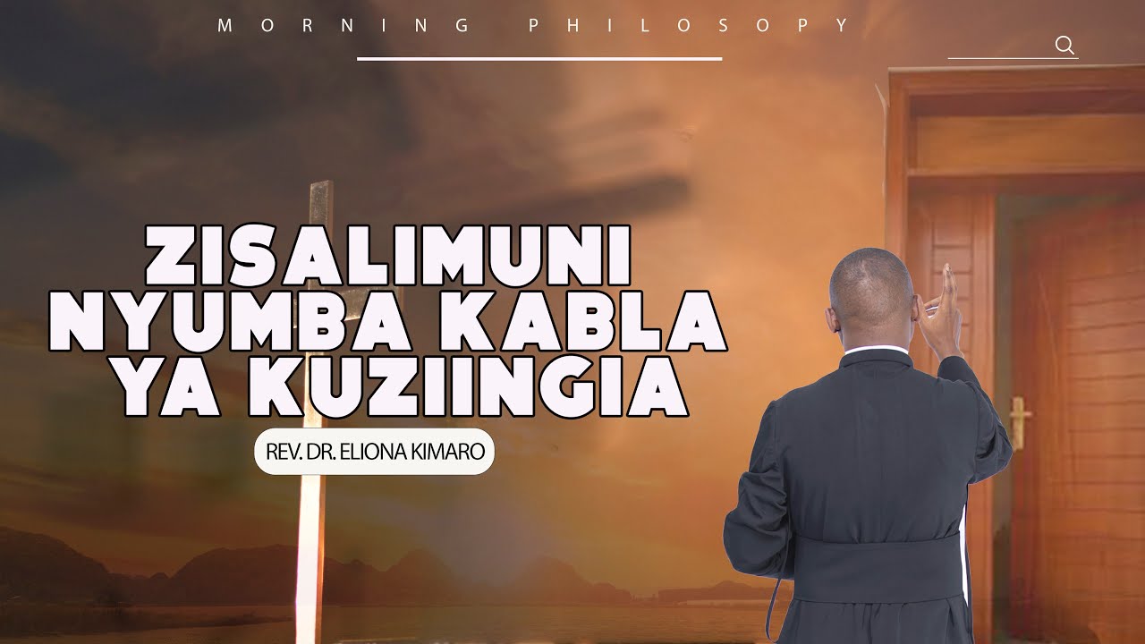 ZISALIMUNI NYUMBA KABLA YA KUZIINGIA/ REV. DR. ELIONA KIMARO