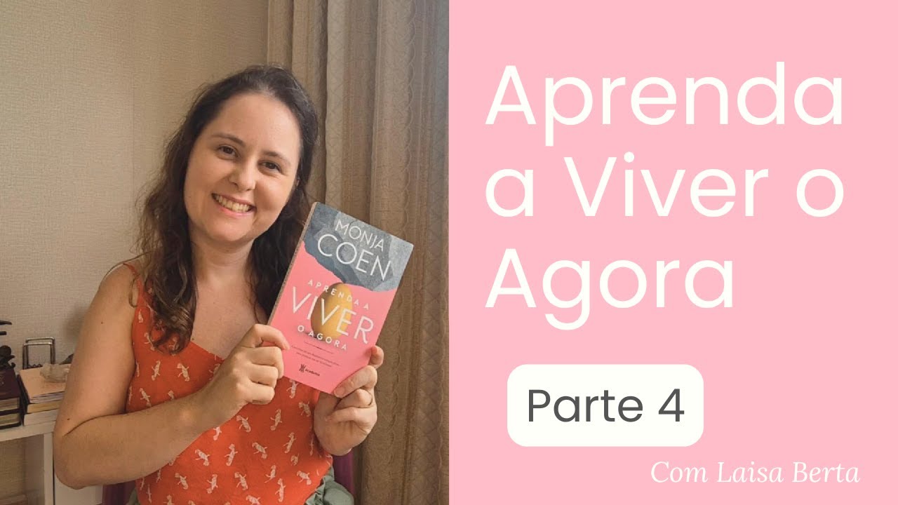 Aprenda a Viver o Agora - Parte 4 ✨