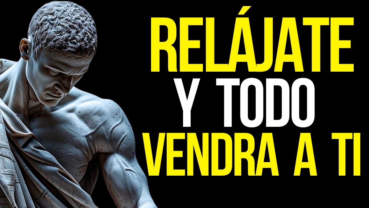 RELÁJATE Y MANIFESTARÁS TODO LO QUE DESEES | ESTOICISMO