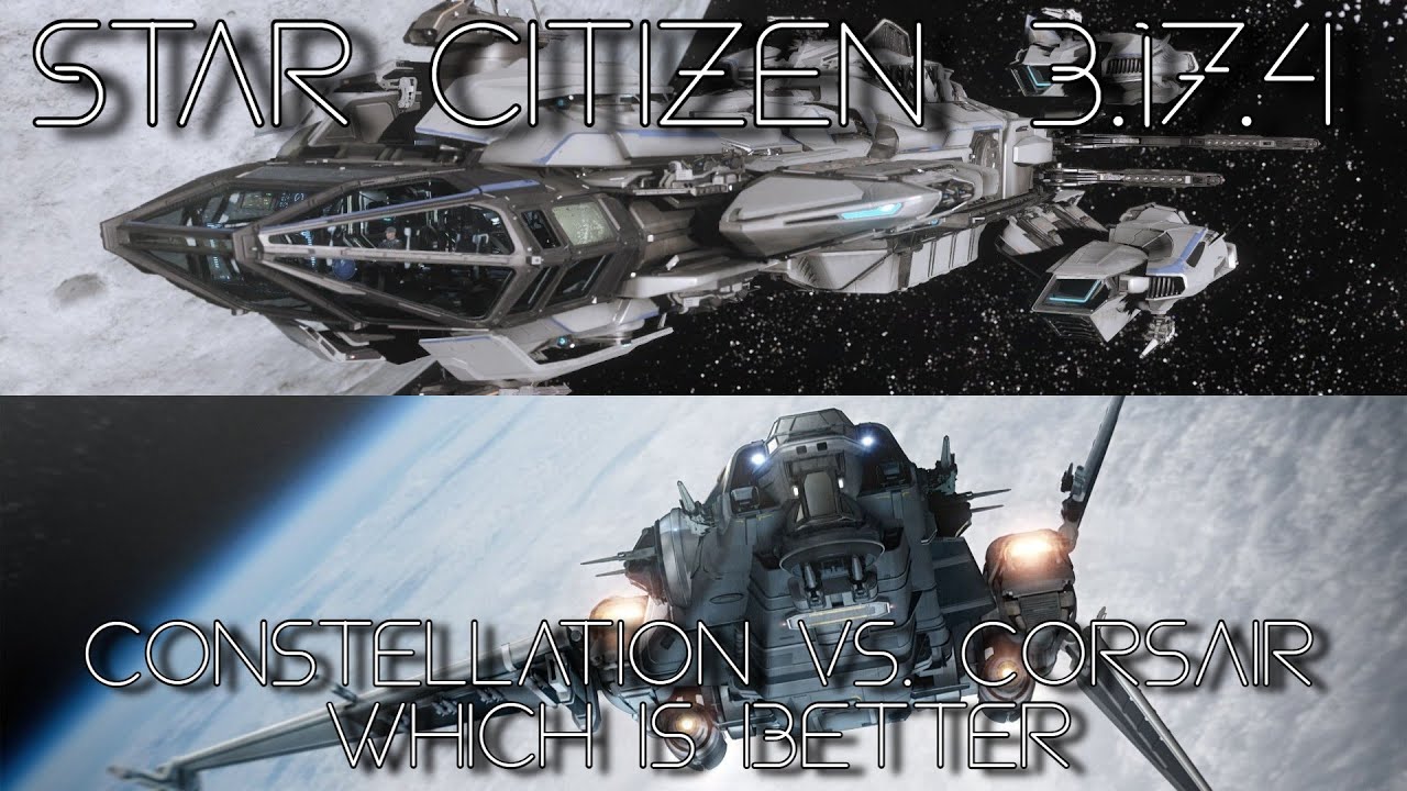 Star Citizen 3.17.4 - Constellation Vs Corsair Which is better?
