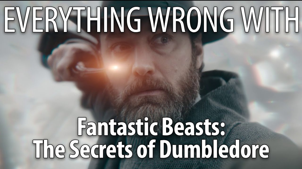Everything Wrong With Fantastic Beasts: The Secrets of Dumbledore