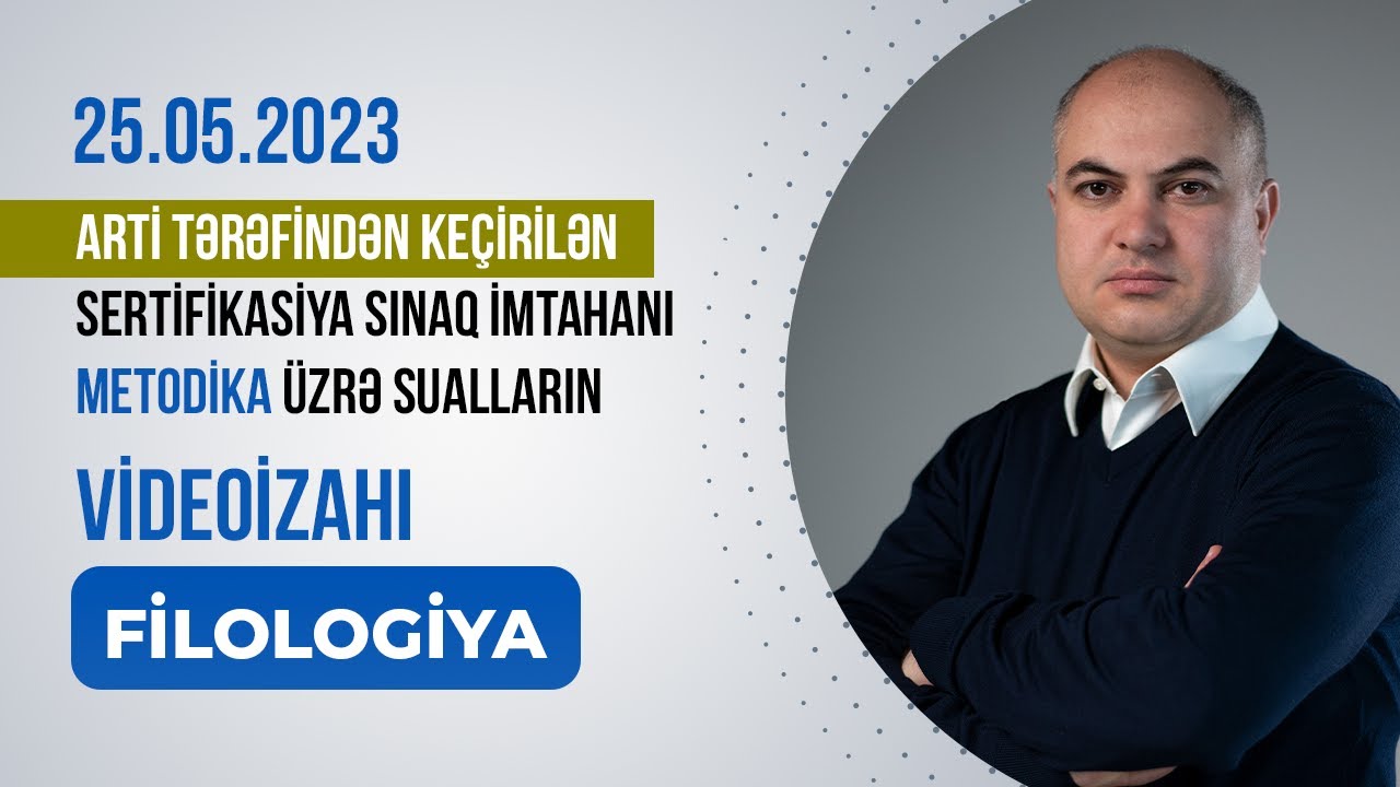 25.05.2023 ARTİ Sertifikasiya sınaq imtahanı Metodika üzrə sualların videoizahı (FİLOLOGİYA)