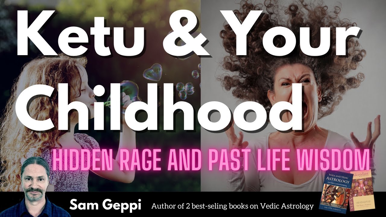 Ketu & Your Childhood - hidden rage and past life wisdom