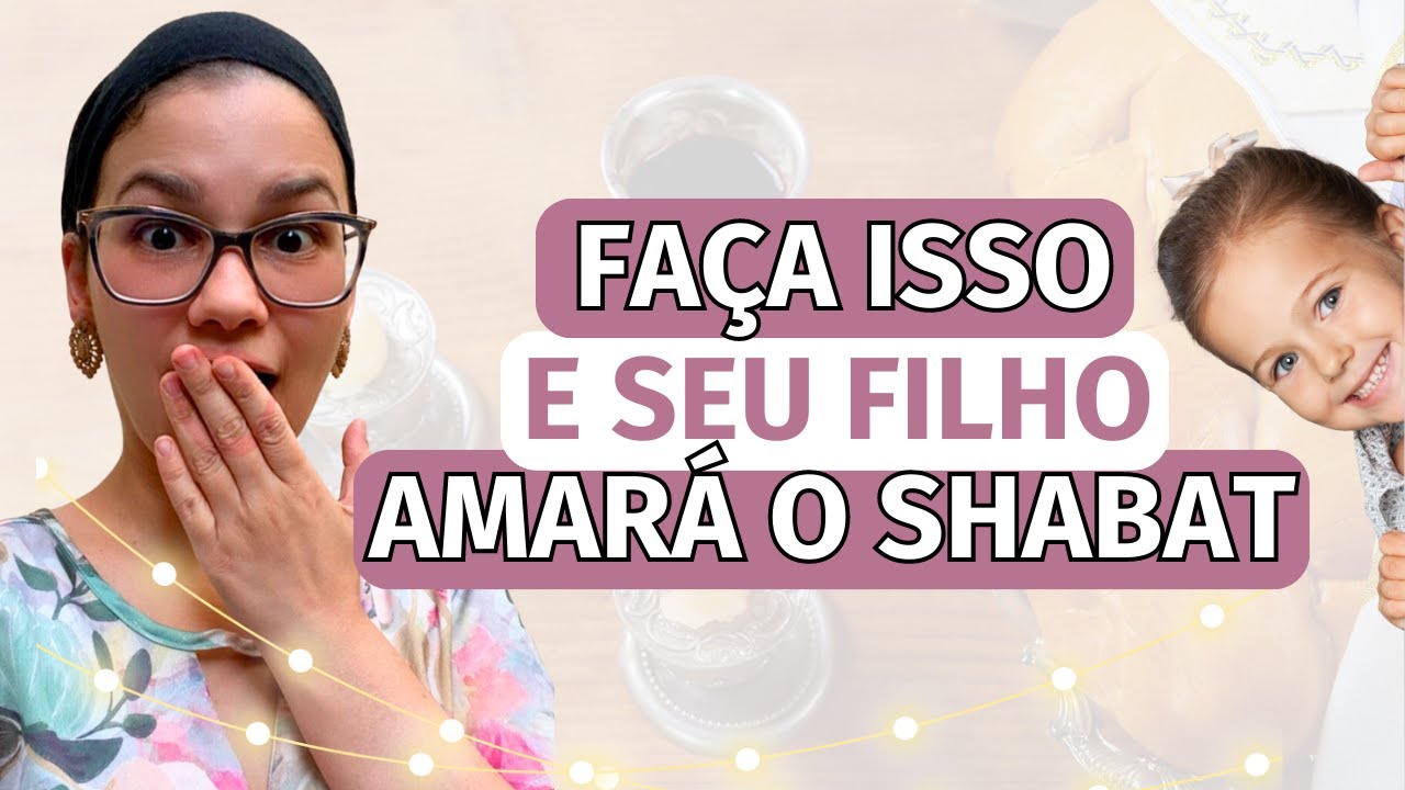 FAÇA ISSO e seu FILHO AMARÁ o SHABAT!