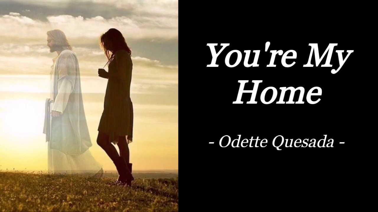 YOU'RE MY HOME | ODETTE QUESADA | INSPIRATIONAL SONG | AUDIO SONG LYRICS