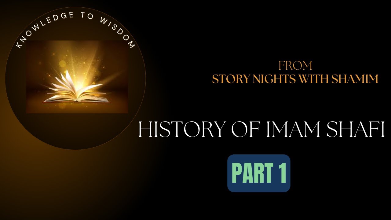 History of Imam Shafi (Part 1) II Story Night with Shamim II Knowledge to Wisdom
