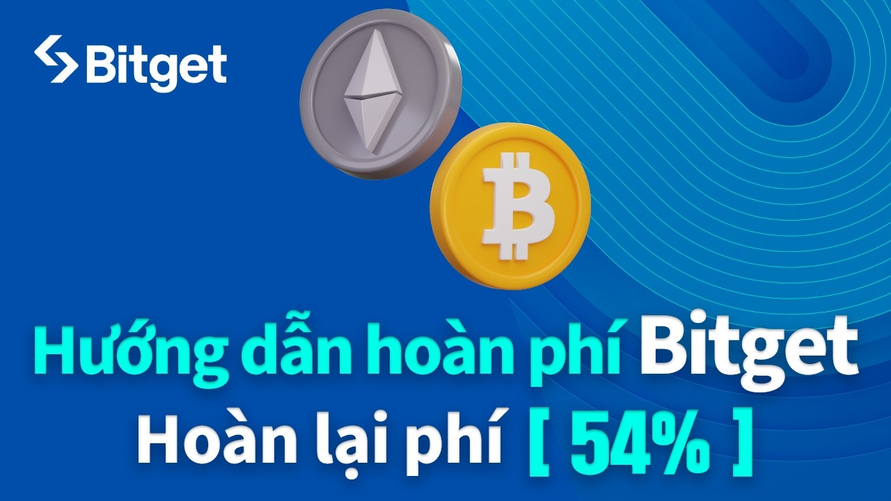 BitgetㅣC&aacute;ch nhận ho&agrave;n lại 54% ph&iacute; giao dịch tr&ecirc;n Bitget + giảm gi&aacute; 50% #Ho&agrave;n ph&iacute; Bitget