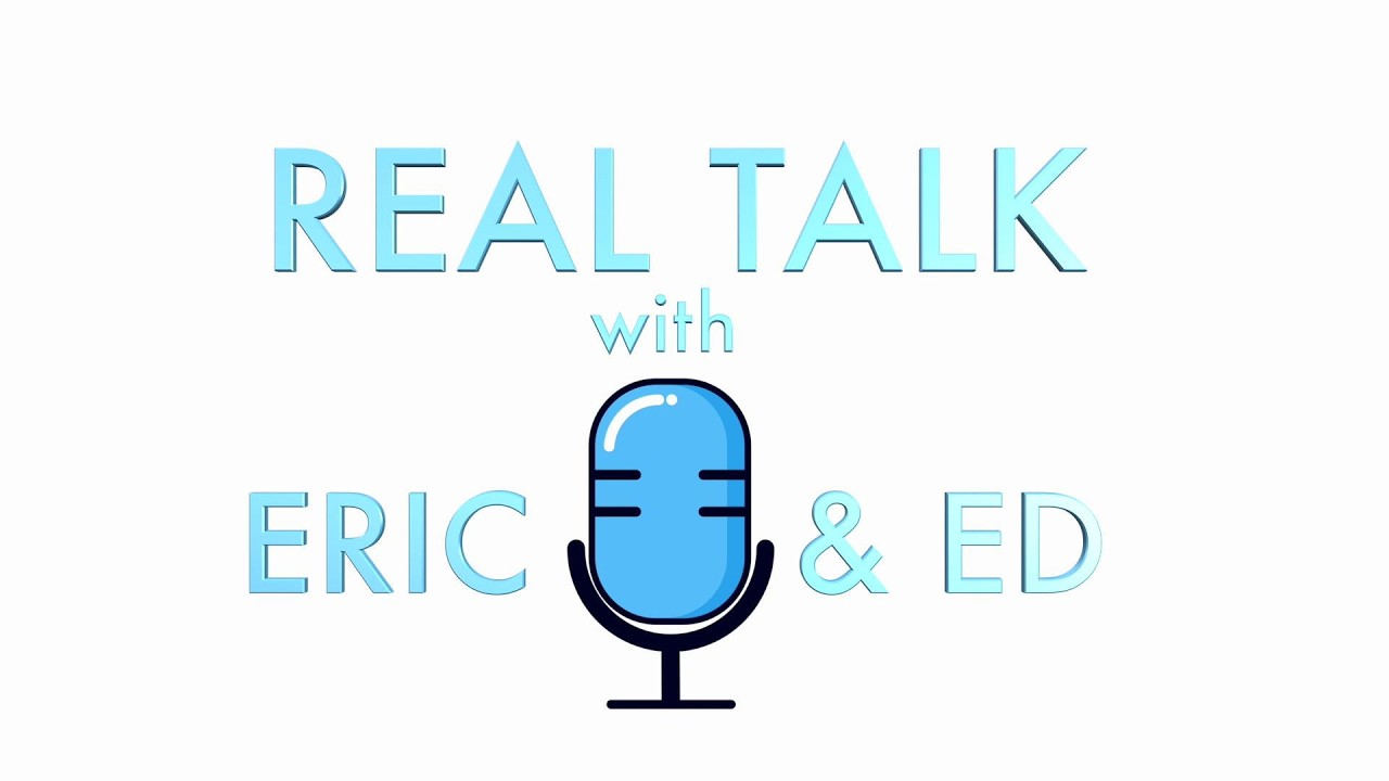 Real Talk with Eric and Ed ep 29