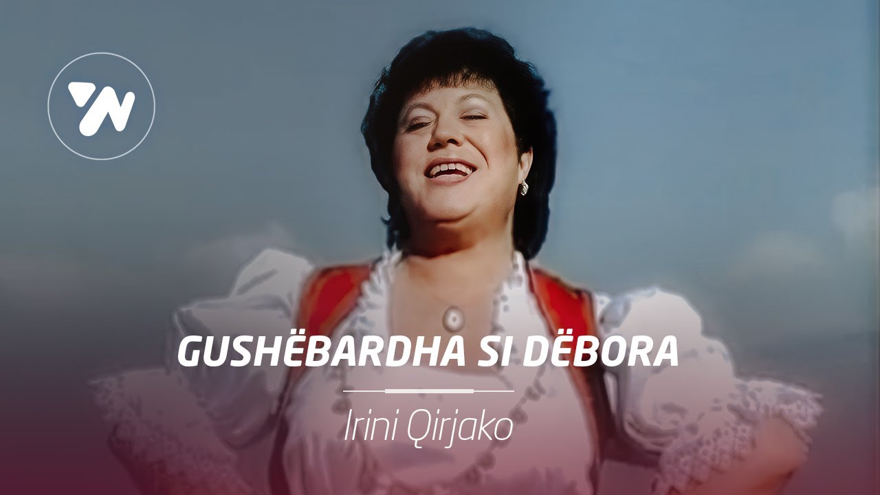 Irini Qirjako - Gushebardha si debora (Official Music Video)