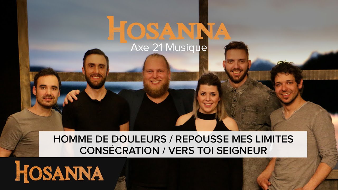 Axe 21 Musique - Homme de douleurs / Repousse mes limites / Consécration / Vers toi Seigneur
