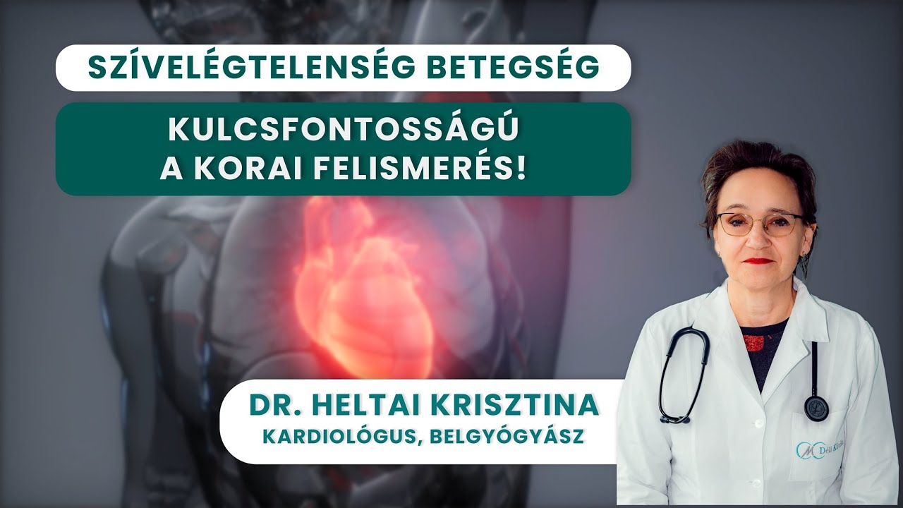 SZÍVELÉGTELENSÉG: Korai diagnózissal jól kezelhető! | Dr. Heltai Krisztina
