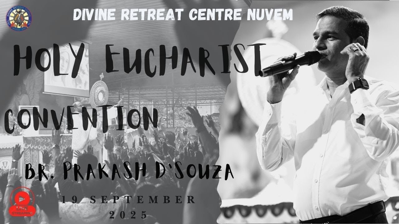 BR. PRAKASH D'SOUZA: LIVE HOLY EUCHARIST CONVENTION: 19-09-25 - Divine Retreat Centre, Nuvem - Goa.
