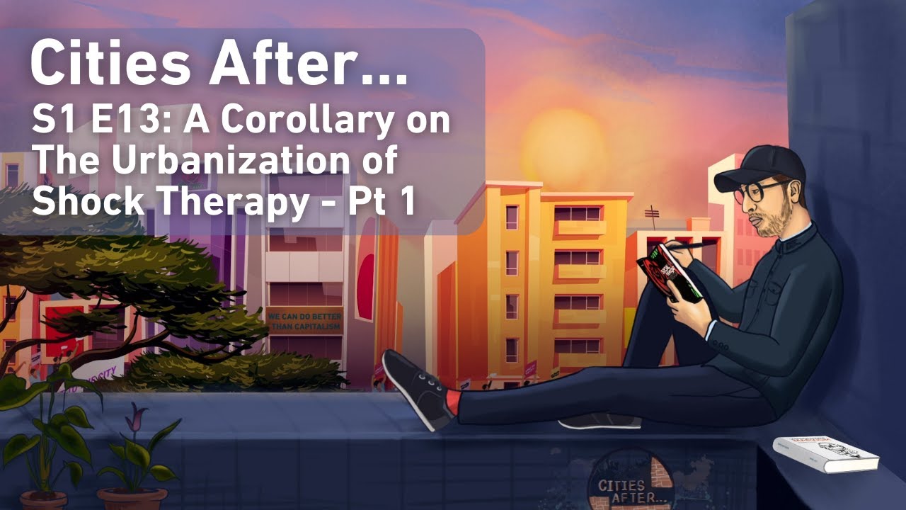 Cities After... A Corollary on The Urbanization of Shock Therapy - Pt 1