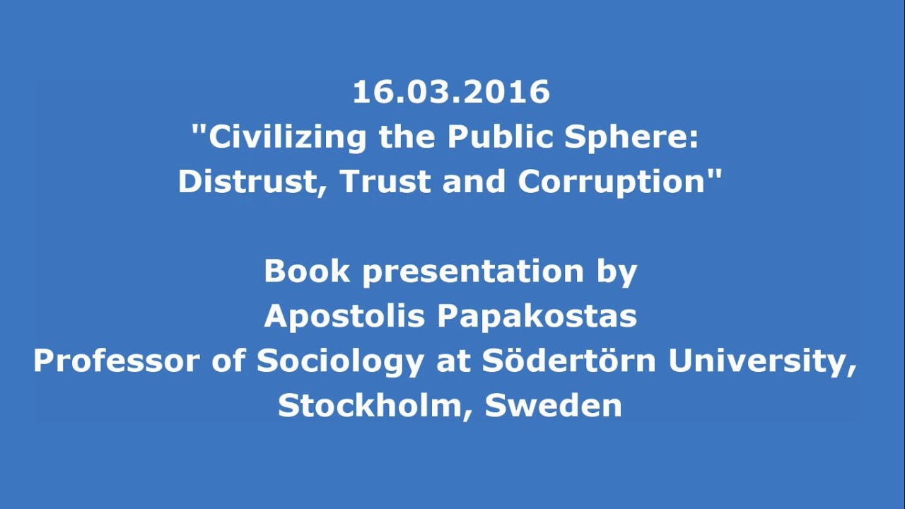 16.03.2016: Apostolis Papakostas: Civilizing the Public Sphere: Distrust, Trust and Corruption
