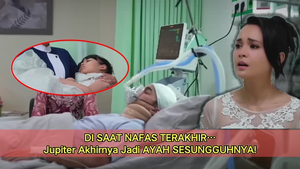 DI SAAT NAFAS TERAKHIR… Jupiter Akhirnya Jadi AYAH SESUNGGUHNYA!