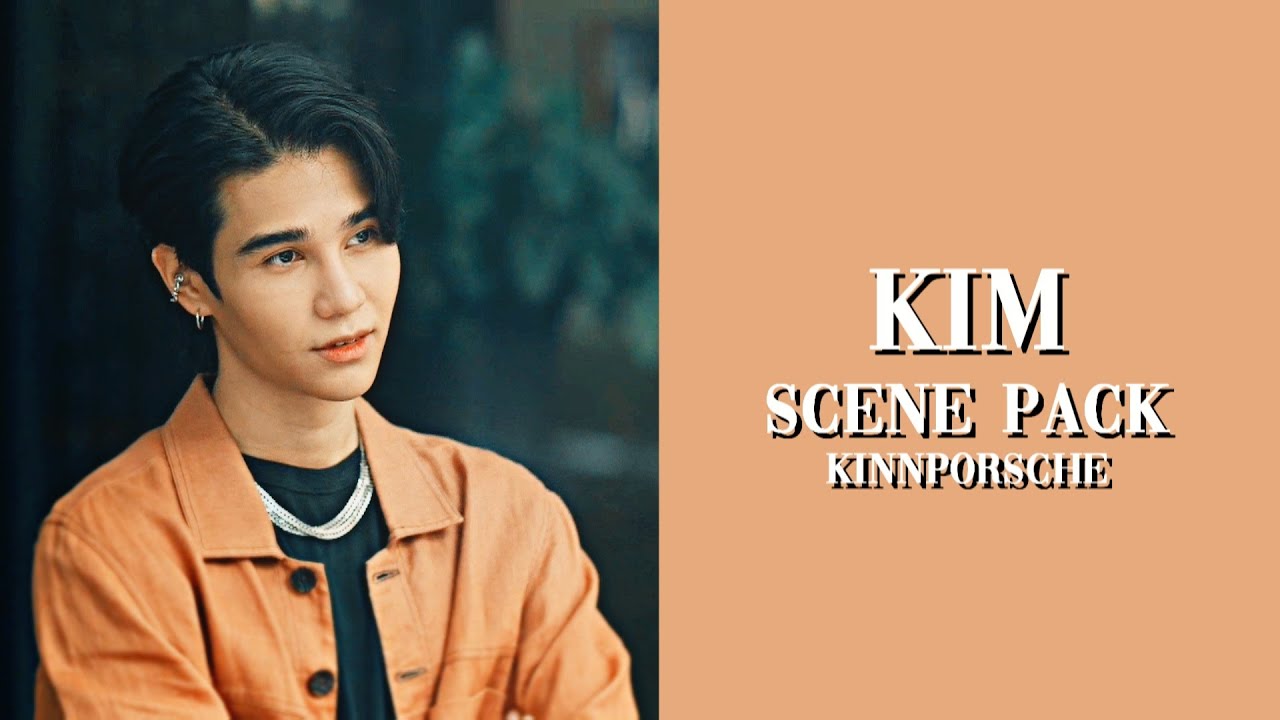 Kim Scene Pack || KinnPorsche