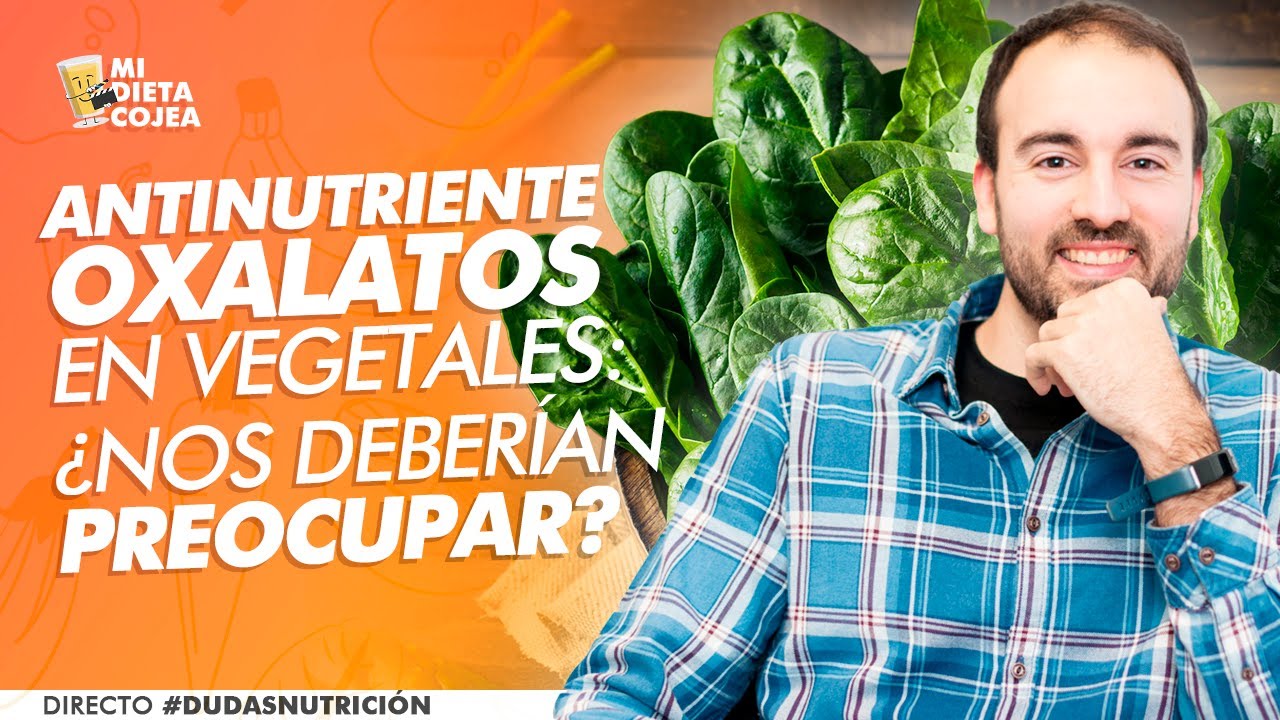 Oxalatos en vegetales: ¿Nos deberían preocupar?