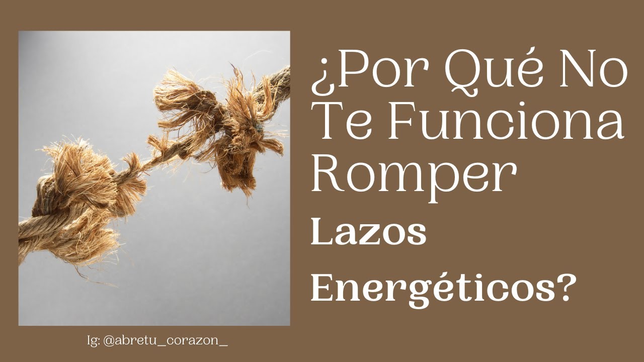 ¿Por Qué No Te Funciona Romper Lazos Energéticos? Descubre las Razones