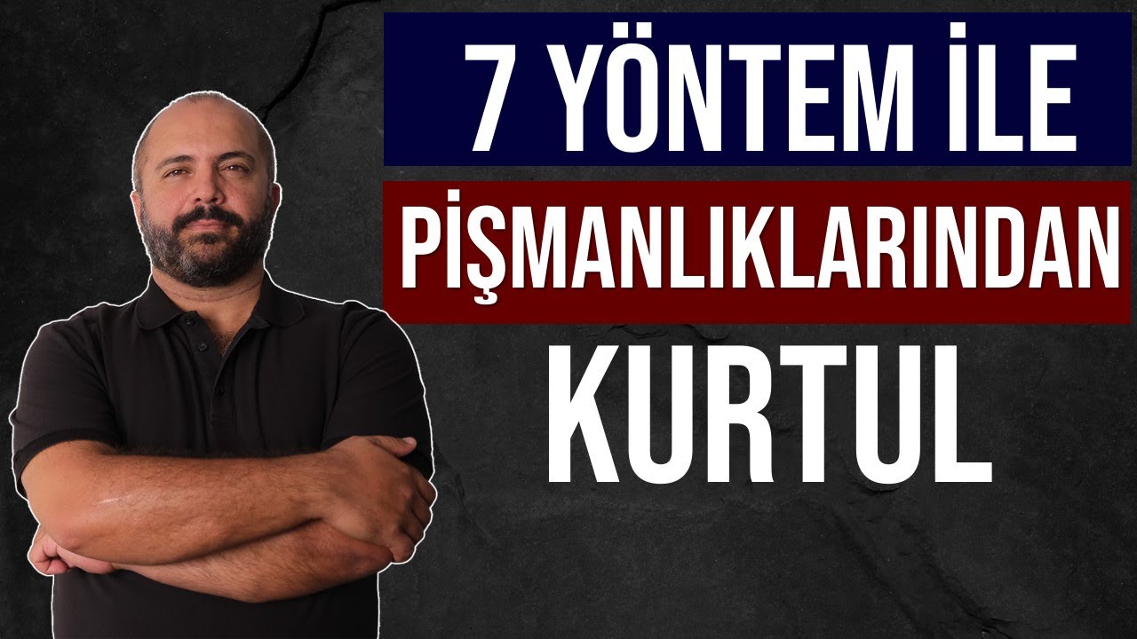 PİŞMANLIKLARDAN KURTULMANIN 7 Y&Ouml;NTEMİ - Kişisel Gelişim Videoları