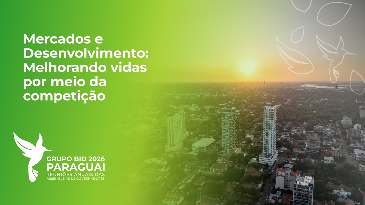 Mercados e Desenvolvimento: Melhorando vidas por meio da competição