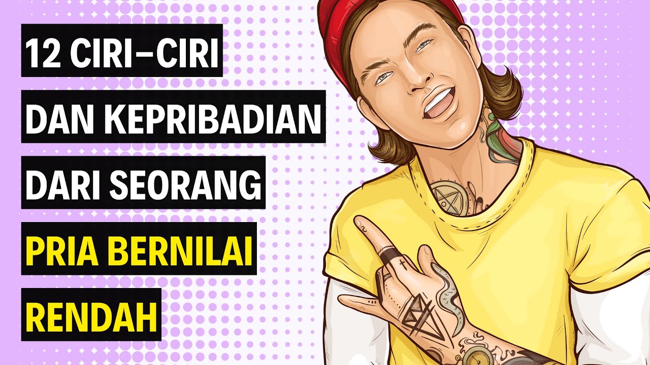 12 Ciri Ciri Pria Bernilai Rendah