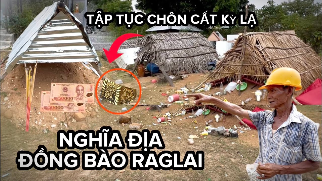 Rợn người khi vào Nghĩa Địa khám phá - tập tục chôn cất kỳ lạ của đồng bào Raglai