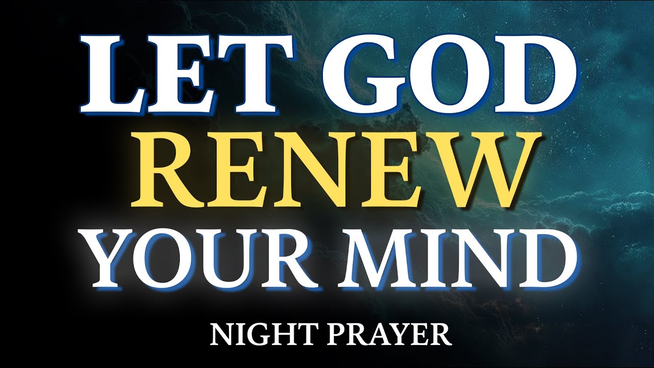 End Your Day with This Night Prayer | Let God Renew Your Mind & Calm Your Spirit | Night Prayer