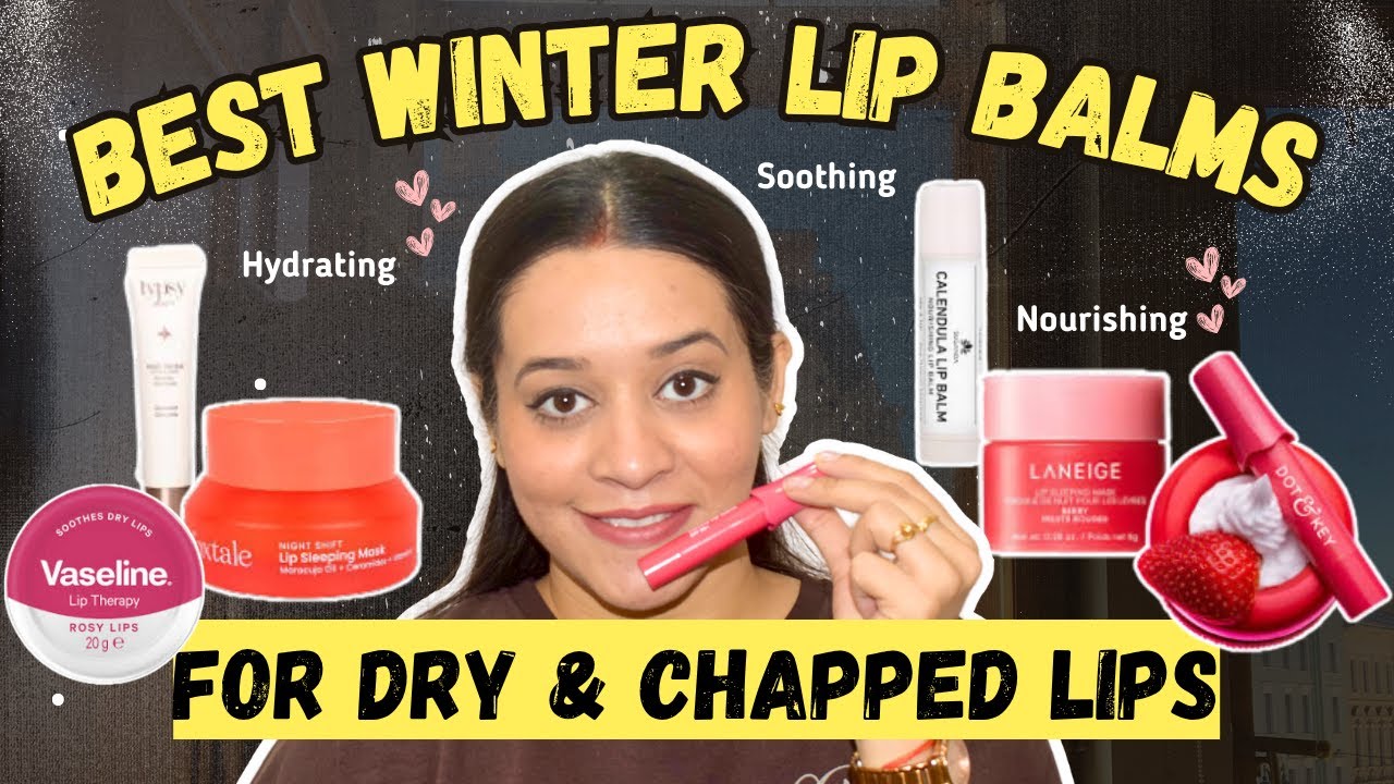 Best Winter Lip Balms For Dry, Chapped Lips | Hydrating, Nourishing Lip Balms | Winter Skincare