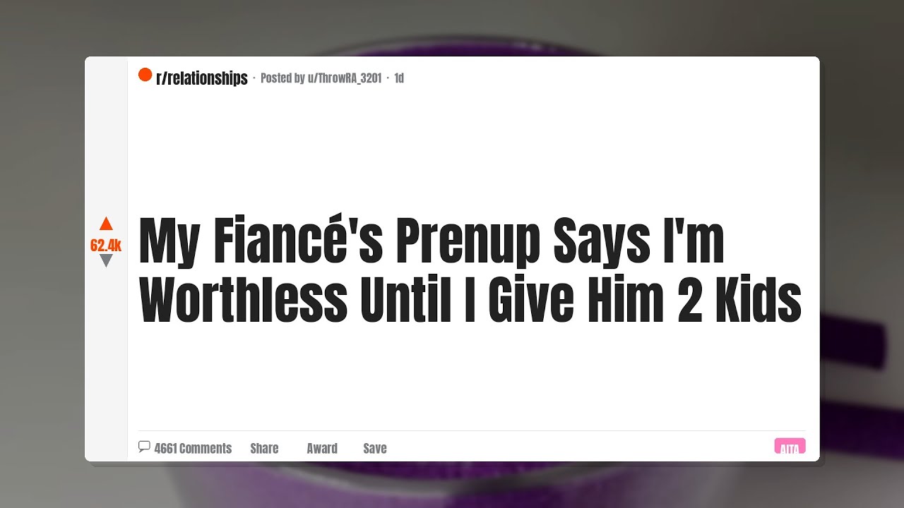 My Fiancé's Prenup Says I'm Worthless Until I Give Him 2 Kids