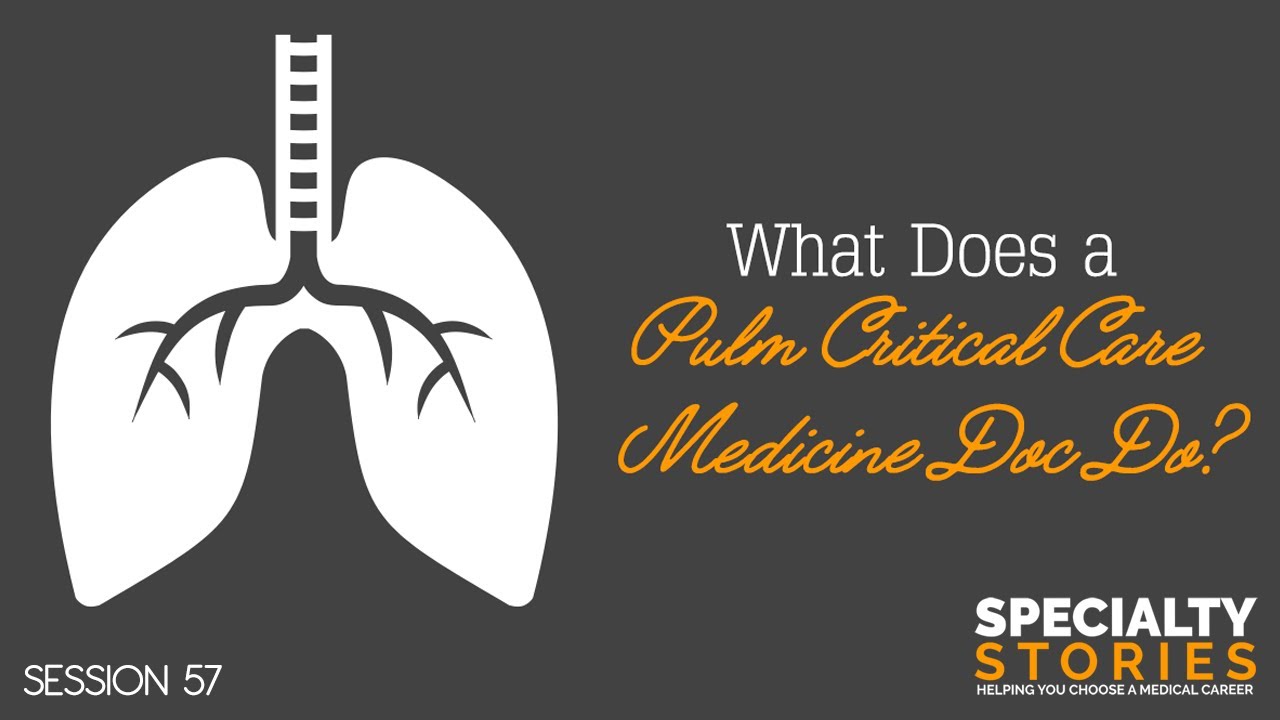57: What Does a Pulm Critical Care Medicine Doc Do?