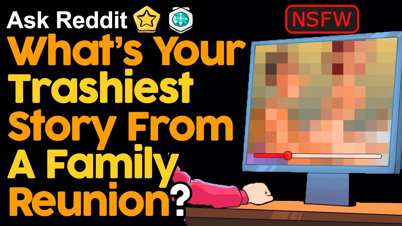 What’s Your Trashiest Story From A Family Reunion?