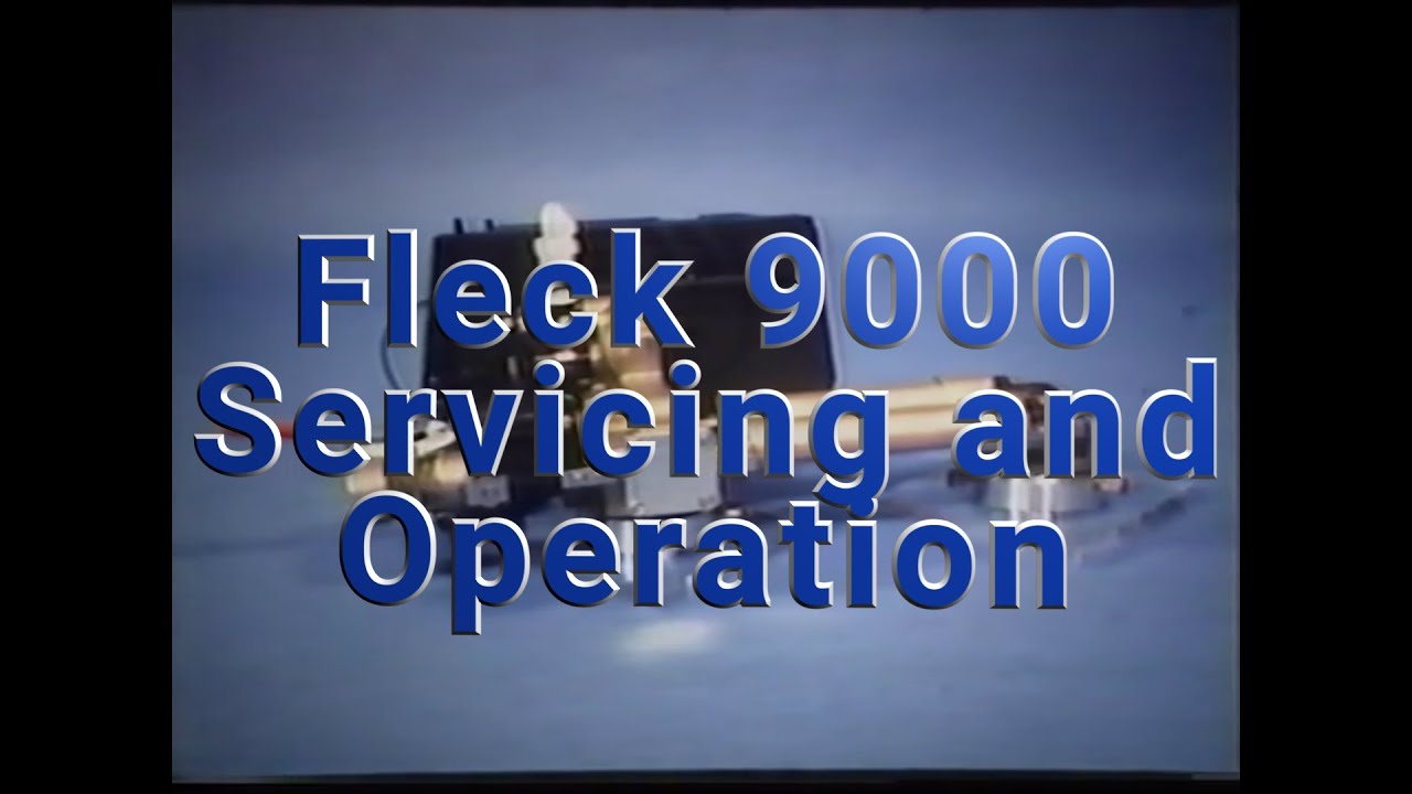 Fleck 9000 Valve Servicing and Operation
