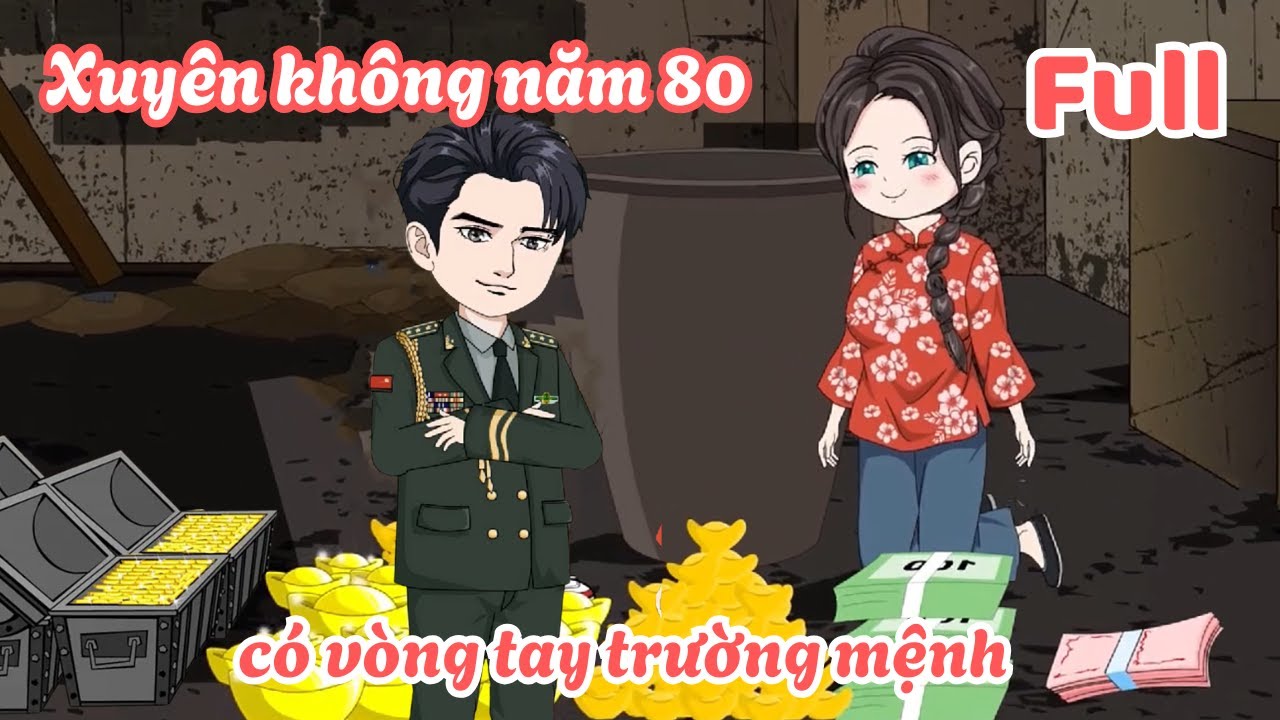 Xuyên không năm 80 có vòng tay trường mệnh - Full | Lim Vietsub