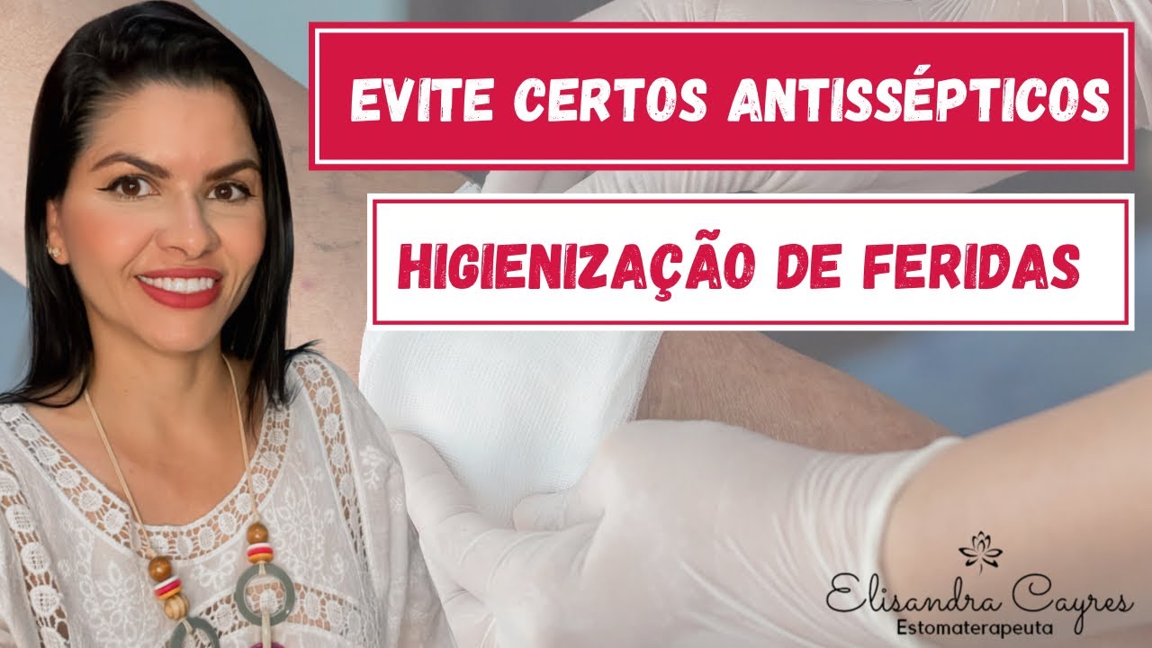 EVITE CERTOS ANTISSÉPTICOS NA HIGIENIZAÇÃO DA FERIDA