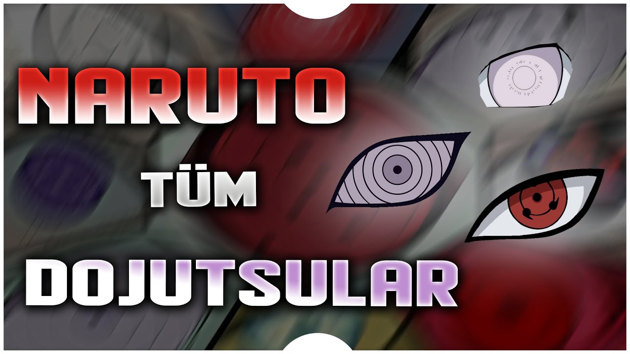 Naruto Shippuden & Boruto Tüm Dojutsu'ların Güçleri ve Özellikleri