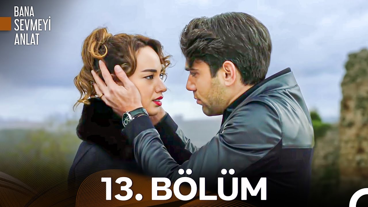 Bana Sevmeyi Anlat 13. Bölüm
